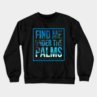 Find Me Under The Palms Beach Vacation Crewneck Sweatshirt